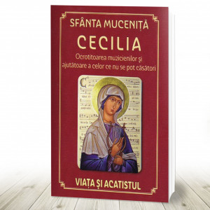 Sfânta Muceniță Cecilia - Ocrotitoarea muzicienilor și ajutătoare a celor ce nu se pot căsători; Viața și acatistul (R11-5)=