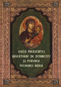 Viata Preasfintei Nascatoare de Dumnezeu si pururea Fecioarei Maria(R10-1)
