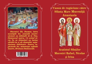 Canon de rugăciune către Sfânta Mare Muceniţă Anastasia Acatistul Sfinților Mucenici Rafail, Nicolae și Irina (R11-1)
