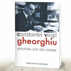 Constantin Virgil Gheorghiu – aventura unei vieți literare