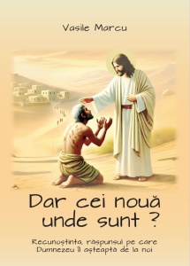Dar cei noua unde sunt? Recunoștinta, răspunsul pe care Dumnezeu îl așteaptă de la noi (R12-6)