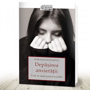 Depășirea anxietății. Cum se naște pacea în suflet (R4-3)