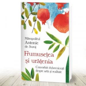 Frumusețea și urâțenia Convorbiri duhovnicești despre artă și realitate (R1-3)