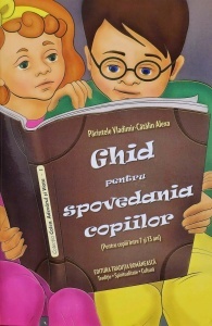 Ghid pentru spovedania copiilor (pentru copii 7-13 ani) Pr Vladimir Catalin Alexa (R12-8)
