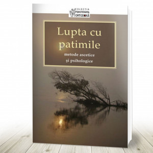 Lupta cu patimile – metode ascetice şi psihologice (R14-6)