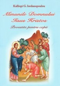 Minunile Domnului Iisus Hristos. Povestite pentru copii (R9-7)