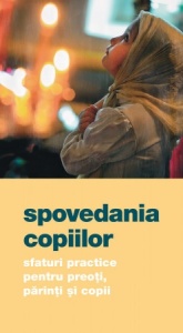 Spovedania copiilor. Sfaturi practice pentru preoți, părinți și copii (R7-5)
