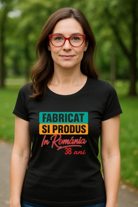 Tricou Damă Cadou 38 ani - Cadou aniverasare Damă Model Fabricat și produs în România