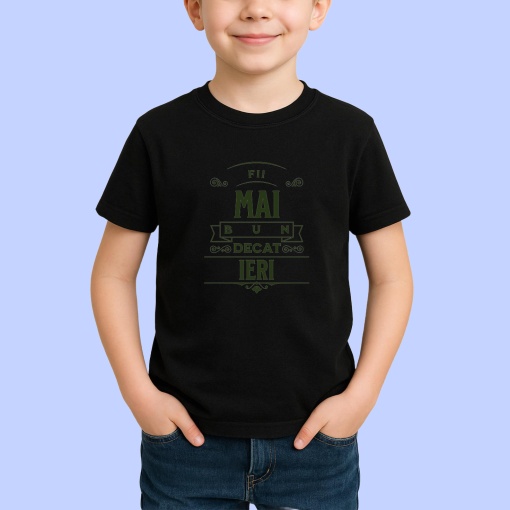 Tricou Fii mai bun decat ieri Negru, Copii | Dama | Barbat