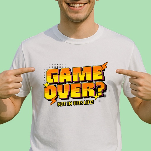 Tricou Game over Not in this life! - Copii | Dama | Barbat
