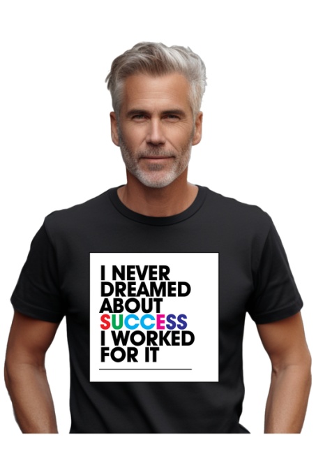 Tricou barbati - I never dreamed about success, I work for it