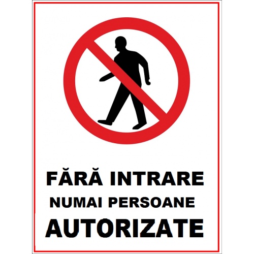 Indicator Fara intrare numai persoane autorizate, Sticker autocolant
