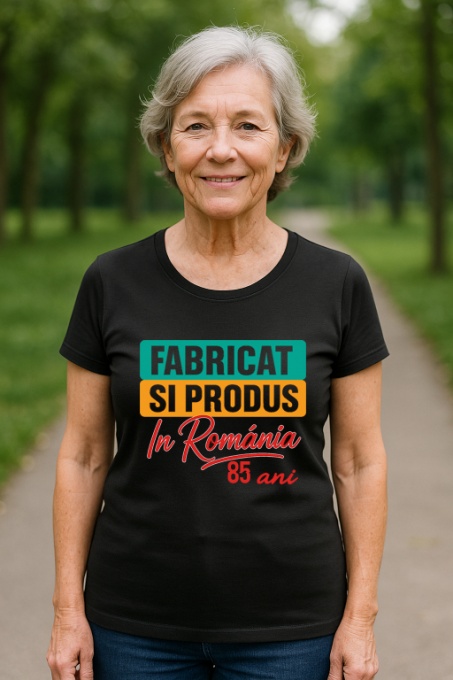 Tricou Damă Cadou 85 ani - Cadou aniverasare Damă Model Fabricat și produs în România