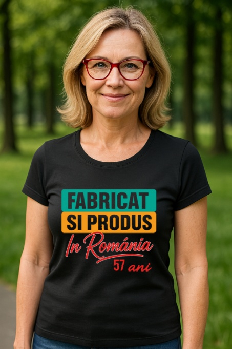 Tricou Damă Cadou 57 ani - Cadou aniverasare Damă Model Fabricat și produs în România