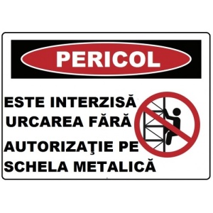 Indicator Este interzisa urcarea fara autorizatie pe schela metalica, Sticker autocolant