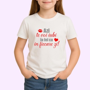Tricou Azi Te Voi Iubi La Fel Ca In Fiecare Zi, din bumbac 100% , tricou alb pentru Copii | Dama | Barbat