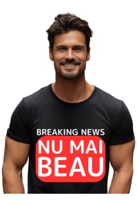 Tricou barbat Breaking News - Nu mai beau