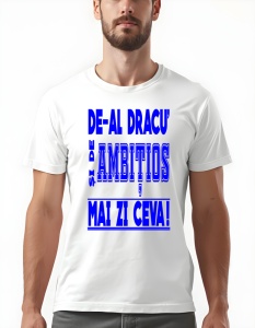 Tricou barbati - DE-AL DRACU SI AMBITIOS