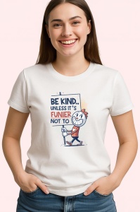 Tricou Be Kind Unless Its Funier Not To, Copii | Dama | Barbat