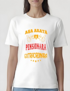 Tricou dama - ASA ARATA O PENSIONARA EXTRAORDINARA