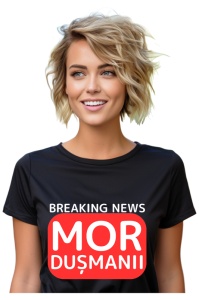 Tricou dama Breaking News - Mor dusmanii