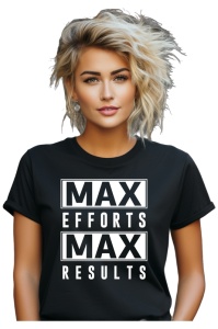 Tricou dama - Max Efforts, Max results
