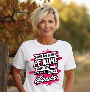 Tricou din bumbac personalizat dama Unii imi spun pe nume! Dar cei mai importanti imi spun Bunica - Cadou