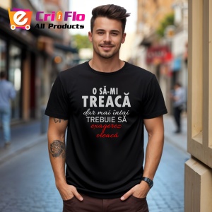 Tricou O Sa Mi Treaca Dar Exagerez, din bumbac 100%, tricou negru, Dama | Barbat - Img 3