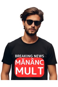 Tricou barbat Breaking News - Mananc mult