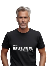 Tricou barbati - You'll never leave me