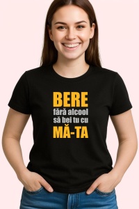Tricou Bere Fara Alcool Sa Bei Cu Ma Ta, din bumbac 100%, tricou negru, Dama | Barbat - Img 2