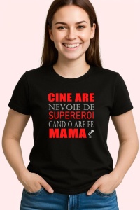 Tricou Cine Are Nevoie De Supereroi Cand O Are Pe Mama, din bumbac 100%, tricou negru, Dama | Barbat - Img 3