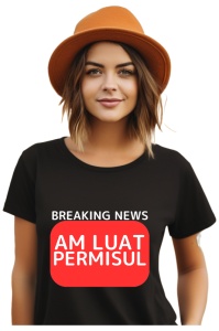 Tricou dama Breaking News - Am luat permisul