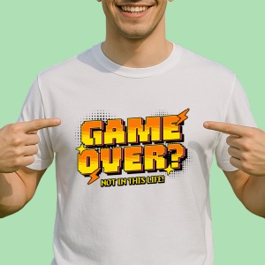 Tricou Game over Not in this life! - Copii | Dama | Barbat