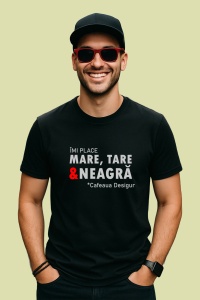 Tricou Imi Place Mare Tare Neagra Cafea, din bumbac 100%, tricou negru, Dama | Barbat - Img 2