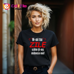 Tricou N Ai Tu Zile Cate Iti Mananc Eu, din bumbac 100%, tricou negru, Dama | Barbat - Img 6
