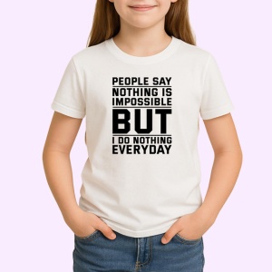 Tricou People Say Nothing Is Impossible But I Do Nothing, din bumbac 100% , tricou alb pentru Copii | Dama | Barbat