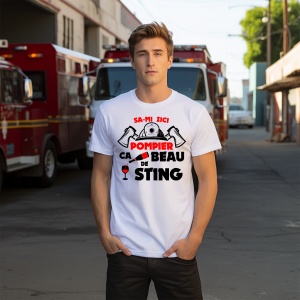 Tricou personalizat cu Sa-mi zici POMPIER ca beau de sting