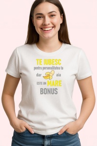 Tricou Te Iubesc Pentru Personalitatea Ta Dar Si Bonusul Conteaza, din bumbac 100% , tricou alb pentru Dama | Barbat - Img 2