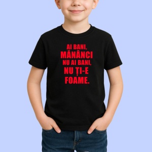 Tricou Ai Bani Mananci Nu Ai Bani Nu Tie Foame, din bumbac 100%, tricou negru Copii | Dama | Barbat