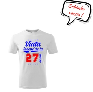 Tricou aniversar pentru barbati cu mesajul ''Viata incepe de la 27 ani''. Textul din balon spune 'Schimba varsta'