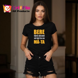 Tricou Bere Fara Alcool Sa Bei Cu Ma Ta, din bumbac 100%, tricou negru, Dama | Barbat - Img 5