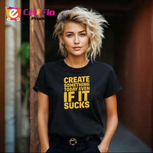 Tricou Create Something Today Even If It Sucks, din bumbac 100%, tricou negru Copii | Dama | Barbat - Img 8