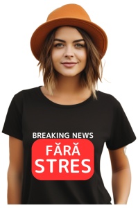 Tricou dama Breaking News - Fara Stres
