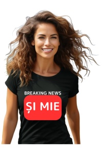 Tricou dama Breaking News - Si mie