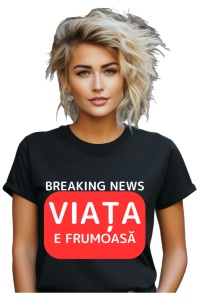 Tricou dama Breaking News - Viata e frumoasa