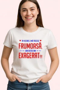 Tricou in fiecare zi ma trezesc frumoasa dar astazi am exagerat mesaj glumet, Copii | Dama | Barbat