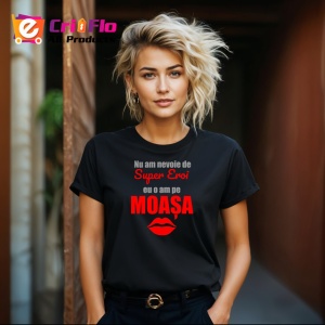 Tricou Nu Am Nevoie De Super Eroi O Am Pe Moasa, din bumbac 100%, tricou negru Dama - Img 3