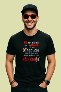 Tricou Nu Pot Sa Ma Duc La Munca Ca Am Paduchi Si Ma Scarpin Prea Mult Si Cad Paduchii, din bumbac 100%, tricou negru, Dama | Barbat
