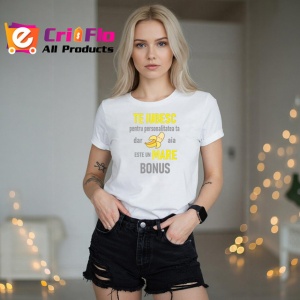 Tricou Te Iubesc Pentru Personalitatea Ta Dar Si Bonusul Conteaza, din bumbac 100% , tricou alb pentru Dama | Barbat